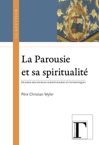 LA PAROUSIE & SA SPIRITUALITE - EXAMEN DES SOURCES SCRIPTURAIRES ET PATRISTIQUES