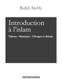 Introduction à l'Islam - tome 2 Valeurs - Mystique - Clivages et débats