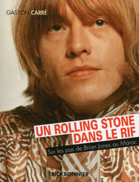 Un rolling stone dans le rif - Sur les pas de Brian Jones au Maroc