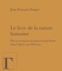 Le livre de la nature humaine - ou la révélation de Jésus grand prêtre dans "L'épître aux Hébreux"