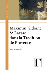 MAXIMIN, SIDOINE & LAZARE DANS LA TRADITION DE PROVENCE