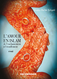 L'amour en Islam de l'enchantement à l'étouffement