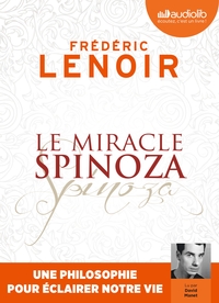 Le Miracle Spinoza - Une philosophie pour éclairer notre vie