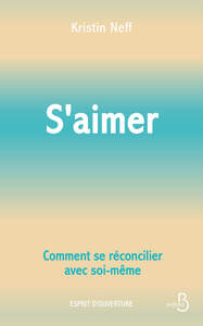 S'aimer - Comment se réconcilier avec soi- même