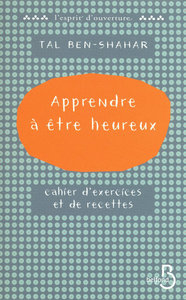 Apprendre à être heureux cahier d'exercices et de recettes