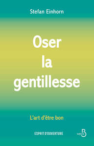 Oser la gentillesse : L'Art d'être bon
