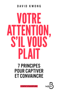 Votre attention, s'il vous plaît - 7 principes pour captiver et convaincre