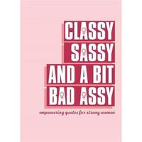 Classy, Sassy, and a Bit Bad Assy - Empowering quotes for strong women /anglais