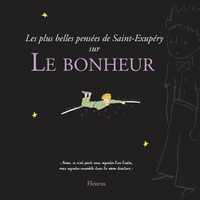 LES PLUS BELLES PENSEES D'ANTOINE DE SAINT-EXUPERY SUR LE BONHEUR