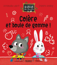 COLERE ET BOULE DE GOMME !