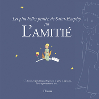 LES PLUS BELLES PENSEES D'ANTOINE DE SAINT-EXUPERY SUR L'AMITIE