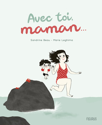 Avec toi, maman...