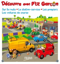 DECOUVRE AVEC P'TIT GARCON : SUR LA ROUTE, LA STATION-SERVICE, LES POMPIERS, LES VOITURES DE COURSE