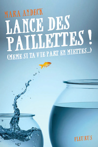 LANCE DES PAILLETTES ! (MEME SI TA VIE PART EN MIETTES...)