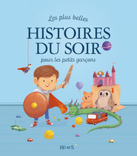 LES PLUS BELLES HISTOIRES DU SOIR POUR LES PETITS GARCONS