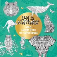 Mon super livre de coloriages - Défis nature - Animaux extraordinaires