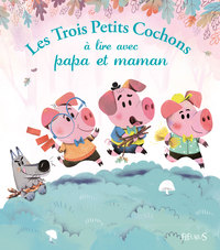 LES TROIS PETITS COCHONS A LIRE AVEC PAPA ET MAMAN