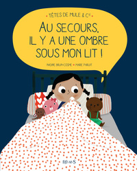 AU SECOURS,IL Y A UNE OMBRE SOUS MON LIT !