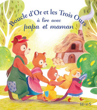 BOUCLE D'OR ET LES TROIS OURS A LIRE AVEC PAPA ET MAMAN