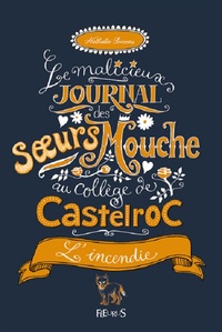 La malicieux journal des soeurs Mouche au collège de Castelroc - Tome 4 - L'incendie