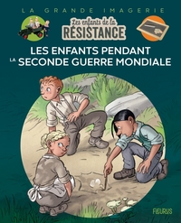 Les Enfants de la Résistance - Les enfants pendant la Seconde Guerre mondiale