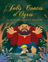 Jolis contes d'ogres et de petits enfants à déguster