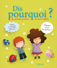 DIS POURQUOI ? LES GRANDES QUESTIONS DES PETITS ENFANTS