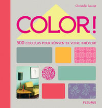 COLOR ! - 500 COULEURS POUR REINVENTER VOTRE INTERIEUR