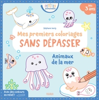 MES PREMIERS COLORIAGES SANS DEPASSER - ANIMAUX DE LA MER