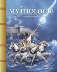LA MYTHOLOGIE. HISTOIRES EXTRAORDINAIRES DE DIEUX ET DE HEROS
