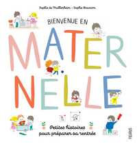 Bienvenue en maternelle ! Petites histoires pour préparer sa rentrée