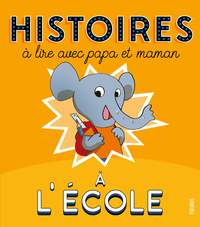 HISTOIRES A LIRE AVEC PAPA ET MAMAN - A L'ECOLE