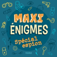 Maxi énigmes - Spécial espion