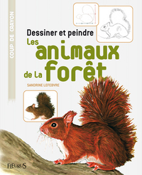 DESSINER ET PEINDRE LES ANIMAUX DE LA FORET