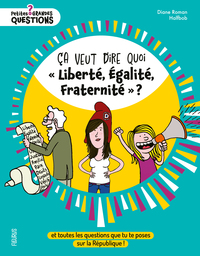 Ça veut dire quoi « Liberté, Égalité, Fraternité » ?