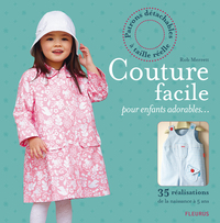 COUTURE FACILE POUR ENFANTS ADORABLES - 35 REALISATIONS DE LA NAISSANCE A 5 ANS