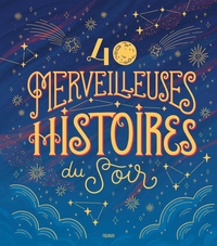 40 MERVEILLEUSES HISTOIRES DU SOIR
