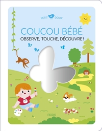 Coucou bébé. Observe, touche, découvre !