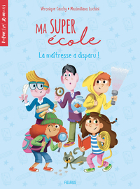 MA SUPER ECOLE - TOME 2 - LA MAITRESSE A DISPARU !