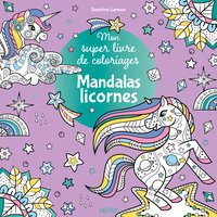 Mon super livre de coloriages - Mandalas licornes