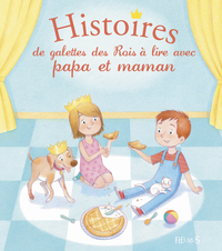 HISTOIRES DE GALETTE DES ROIS A LIRE AVEC PAPA ET MAMAN