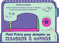 PETIT PRECIS POUR DOMPTER SA MACHINE A COUDRE
