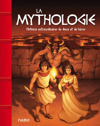 LA MYTHOLOGIE. HISTOIRES EXTRAORDINAIRES DE DIEUX ET DE HEROS