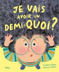 JE VAIS AVOIR UN DEMI-QUOI ?