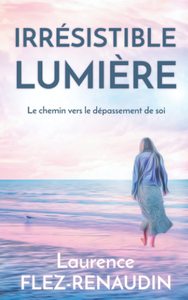 Irrésistible lumière - Le chemin vers le dépassement de soi