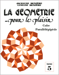 LA GEOMETRIE POUR LE PLAISIR T5   CUBE   PARALLELEPIPEDE