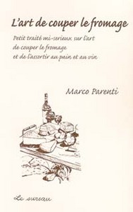 L'art de couper le fromage & de l'assortir au pain et au vin - petit traité mi-sérieux