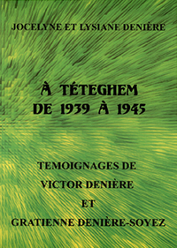 A TETEGHEM DE 1939 A 1945   TEMOIGNAGES DE VICTOR DENIERE ET GRATIENNE DENIERE-SOYEZ