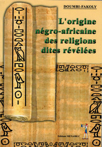 L'ORIGINE NEGRO-AFRICAINE DES RELIGIONS DITES REVELEES