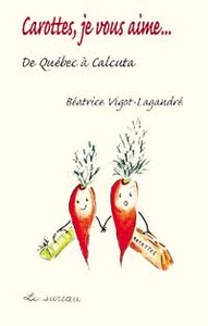 Carottes, je vous aime - de Québec à New Delhi